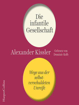 cover image of Die infantile Gesellschaft – Wege aus der selbstverschuldeten Unreife